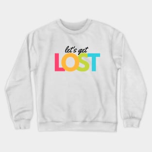 Lets get Lost Crewneck Sweatshirt